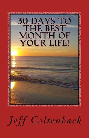 30 Days to the Best Month of Your Life de Jeff Coltenback