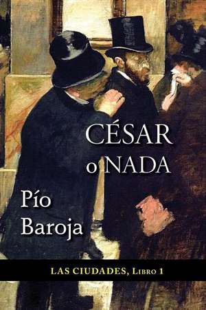 Cesar O NADA: How to Write, Publish, and Sell Your Own Book de Pio Baroja