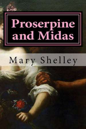 Proserpine and Midas: The Seattle Play Series de Mary Shelley