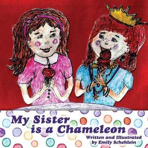 My Sister Is a Chameleon de Emily Schehlein