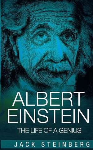 Albert Einstein: The Life of a Genius de Jack Steinberg