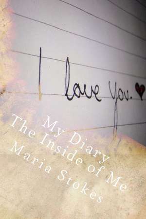 My Diary the Inside of Me de Maria Stokes