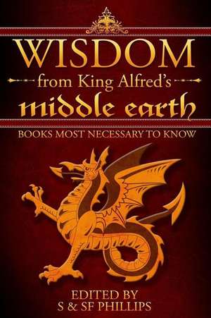 Wisdom from King Alfred's Middle Earth- Books Most Necessary to Know de Mrs Schahresad Forman Phillips