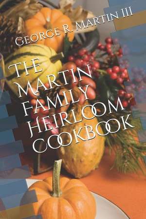 The Martin Family Heirloom Cookbook de George Robert Martin III