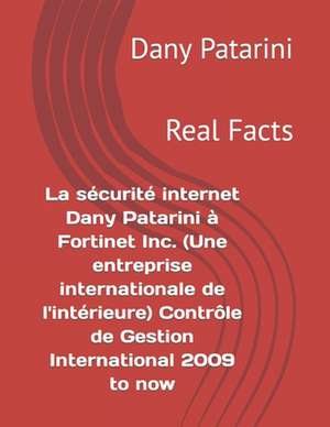 La Securite Internet Dany Patarini a Fortinet Inc. (Une Entreprise Internationale de L'Interieure) Controle de Gestion International 2009 to Now de Dany Patarini