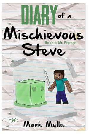 Diary of a Mischievous Steve (Book 1)