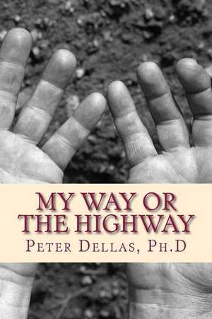 My Way or the Highway de Peter Dellas Ph. D.