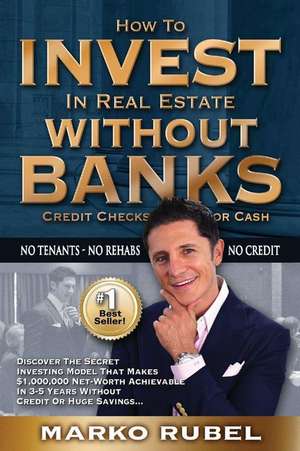 How to Invest in Real Estate Without Banks de Marko Rubel