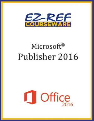 Microsoft Publisher 2016 de Ez-Ref Courseware