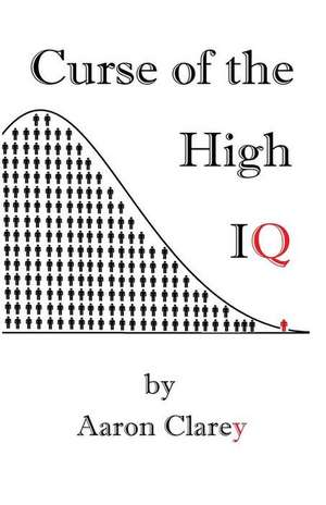 The Curse of the High IQ de Aaron Clarey