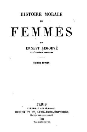 Histoire Morale Des Femmes de Ernest Legouve