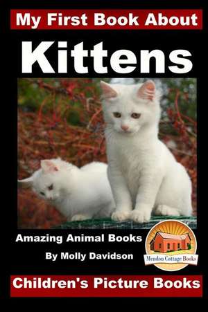 My First Book about Kittens - Amazing Animal Books - Children's Picture Books de Molly Davidson