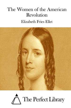 The Women of the American Revolution de Elizabeth Fries Ellet