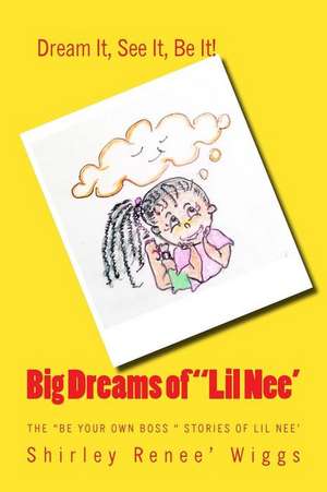 Big Dreams of Little Nee' de Mrs Shirley Renee Wiggs