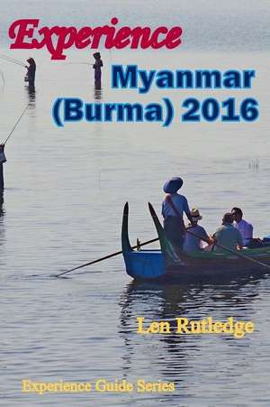 Experience Myanmar (Burma) 2016 de Len Rutledge