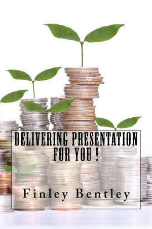 Delivering Presentation for You ! de Finley Bentley