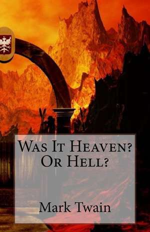 Was It Heaven? or Hell? de Mark Twain