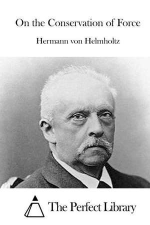 On the Conservation of Force de Hermann Von Helmholtz