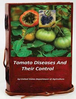 Tomato Diseases and Their Control de United States Department of Agriculture