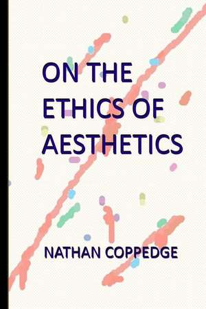 On the Ethics of Aesthetics de Nathan Coppedge