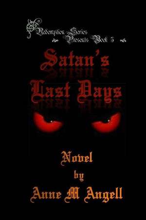 Satan's Last Days de Anne M. Angell