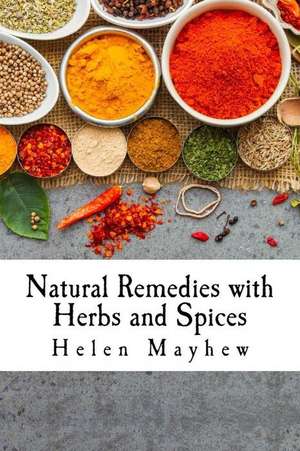 Natural Remedies with Herbs and Spices de Helen Mayhew