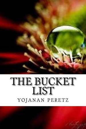 The Bucket List de M. Yojanan Ben Peretz P.