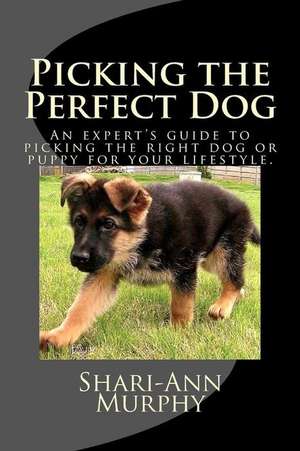 Picking the Perfect Dog de Shari-Ann Murphy