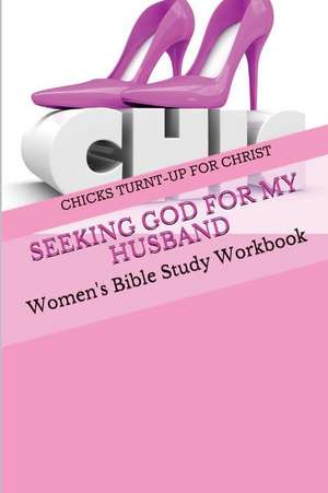 Seeking God for My Husband de Chicks Turnt-Up For Christ