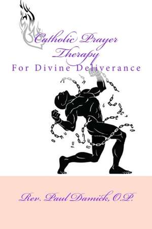 Catholic Prayer Therapy de Rev Paul Damick O. P.