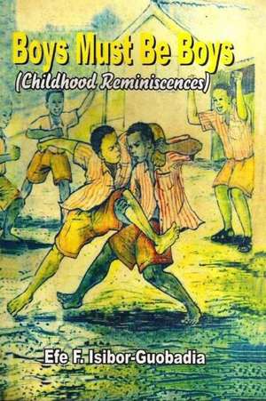 Boys Must Be Boys de Efe F. Isibor-Guobadia