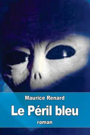 Le Peril Bleu de Maurice Renard