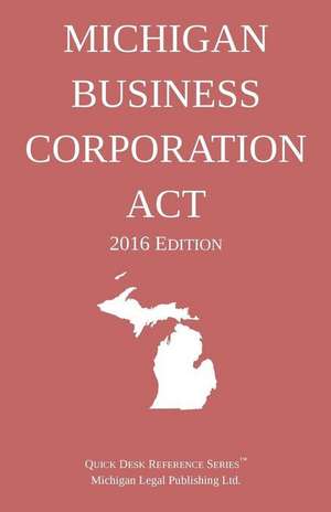 Michigan Business Corporation ACT; 2016 Edition de Michigan Legal Publishing Ltd