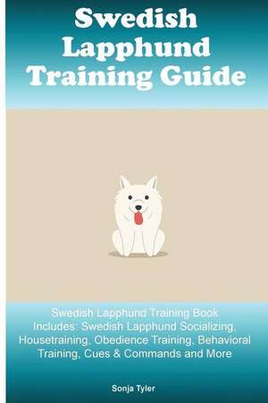 Swedish Lapphund Training Guide Swedish Lapphund Training Book Includes de Tyler, Sonja