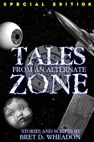 Tales from an Alternate Zone (Expanded Edition) de Bret D. Wheadon