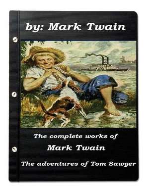 The Complete Works of Mark Twain the Adventures of Tom Sawyer de Mark Twain