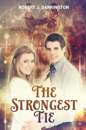 The Strongest Tie de Robert J. Darrington