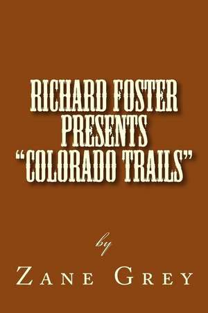 Richard Foster Presents "Colorado Trails" de Zane Grey