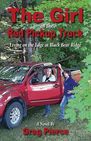 The Girl in the Red Pickup Truck de Greg Pierce