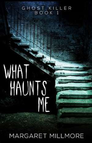 What Haunts Me de Margaret Millmore