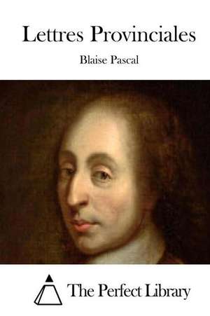 Lettres Provinciales de Blaise Pascal