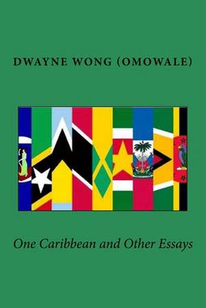 One Caribbean and Other Essays de Dwayne Wong (Omowale)