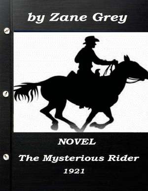 The Mysterious Rider by Zane Grey 1921 Novel (a Western Clasic) de Zane Grey