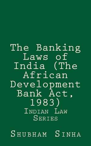 The Banking Laws of India (the African Development Bank ACT, 1983) de Shubham Sinha