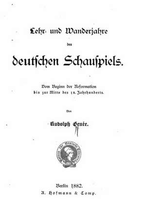 Lehr Und Wanderjahre Des Deutschen Schauspiels de Rudolf Genee