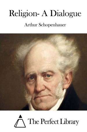 Religion- A Dialogue de Arthur Schopenhauer