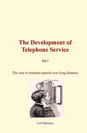 The Development of Telephone Service (Vol.1) de Fred De Land