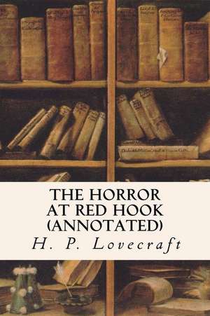 The Horror at Red Hook (Annotated) de H. P. Lovecraft