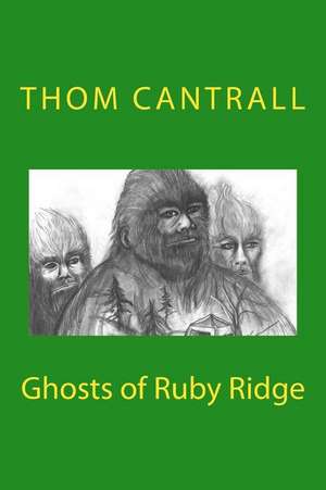 Ghosts of Ruby Ridge de Thom Cantrall