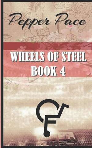 Wheels of Steel Book 4 de Pepper Pace